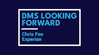 DMS Looking Forward: Chris Feo, Experian