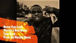 Never Feel Love - Morray x Rod Wave Type Beat