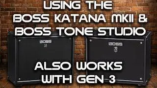 HOW TO USE THE BOSS KATANA MKII AND TONE STUDIO