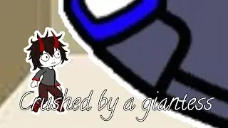 Crushed by a giantess // gacha giantess //  gacha nebula // 🇺🇲 and 🇷🇺