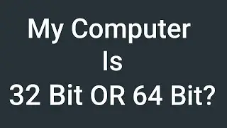 How to check if my computer is 64 bit or 32 bit | Windows