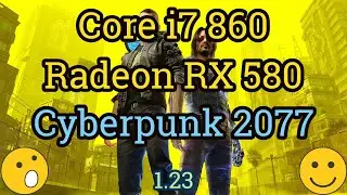Core i7 860 + RX 580 =  CYBERPUNK 2077