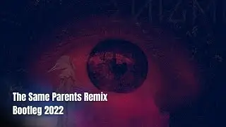 The Same Parents Remix Bootleg 2022