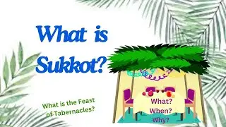 What is Sukkot? What is the Feast of Tabernacles?