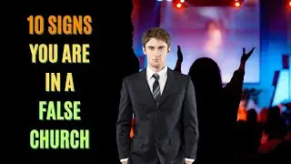 10 Signs You Are In A False Church | Be Careful Of False Church