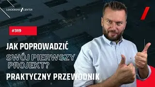 #319 Jak poprowadzić swój pierwszy projekt? Praktyczny przewodnik bez błędów i stresu