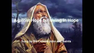Against Hope Believing in Hope - Sis Celeste John and Saints
