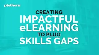 Creating Impactful eLearning to plug Skills Gaps I Videographic