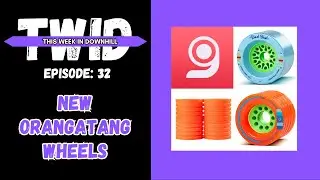 TWID EP 32: New Orangatang Wheels
