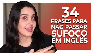 34 FRASES em INGLÊS para NÃO PASSAR SUFOCO
