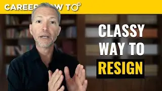 How To Resign From Your Job With Class