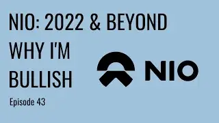 NIO: 2022 & Beyond | Why I'm Bullish | Ep. 43