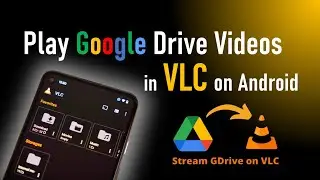 📲Play Google Drive Videos in VLC on Android – Stream Google Drive to VLC Android