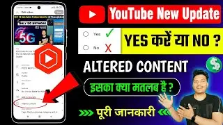 Altered Content YouTube Kya Hai | Altered Content Me Kya Select Kare (Yes or No?) | Altered Content?