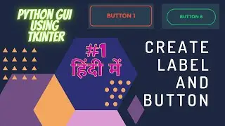 #1 Python GUI: Create Label and Buttons using tkinter in Python | Create GUI with Python | हिंदी में