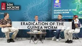 Eradication of the Guinea Worm - microTalk at ASM Microbe 2024 with Adam Weiss of The Carter Center