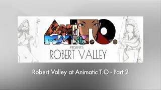 Animatic T.O. - Robert Valley, Part 2