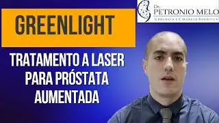 Greenlight Laser - Tratamento a Laser para Próstata Aumentada | Dr. Petronio Melo