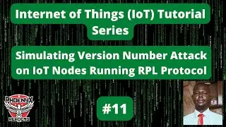 #11 Simulating Version Number Attack on IoT Nodes Running RPL Protocol