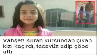 Kan Donduran Vahşet! Kuran Kursundan Çıkan Kızı Kaçırdı, Tecavüz Edip Çöpe Attı