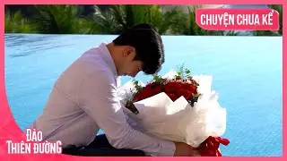 [ Chuyện Chưa Kể ] Các Chàng Trai Vui Sướng Khi Tình Yêu Của Mình Đồng Ý | ĐẢO THIÊN ĐƯỜNG