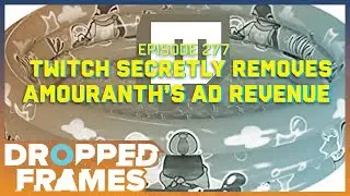 Twitch Secretly Demonetizes Amouranth's Ad Revenue | Dropped Frames Episode 277 (Pt. 1)