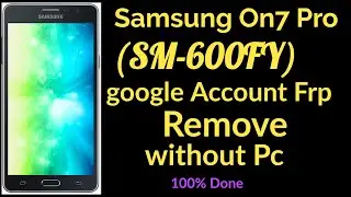 Samsung On7 Pro (SM-600FY) google Account Frp Remove without Pc 100% Done | Samsung On 7 Pro frp