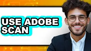 How to Use Adobe Scan (Updated 2025)