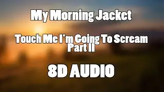My Morning Jacket - Touch Me I'm Going To Scream Part II (8D Audio🎧) (Psychedelic music)