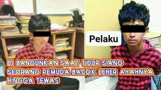 SEORANG AYAH DI BACOK ANAK KANDUNG SENDIRI HINGGA KEPALA NYARIS PUTUS