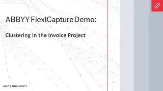 ABBYY FlexiCapture Demo: Clustering in the Invoice Project