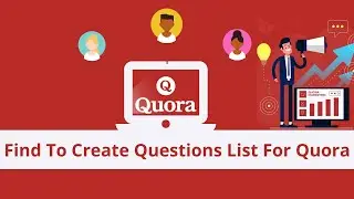 Quora Marketing | How To Create Question List For Quora