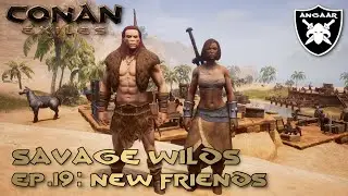 Conan Exiles | Savage Wilds | Ep.19: New Friends