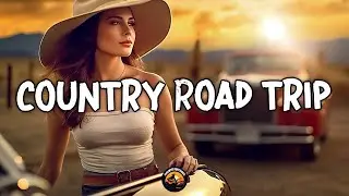 COUNTRY ROAD SONGS🎧Playlist Chill Country Songs | To travel is to live