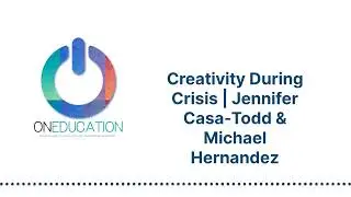 OnEducation - Creativity During Crisis | Jennifer Casa-Todd & Michael Hernandez