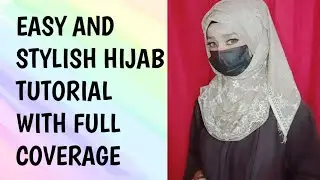 EASY AND STYLISH HIJAB TUTORIAL WITH FULL COVERAGE