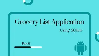 Android Studio | Grocery List application using SQLite Database - Part 6 
