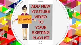 2021 ADD NEW Video To Your Existing YouTube Playlist Using YT STUDIO APP |Mobile|Cellphone|