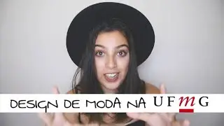 Tudo sobre a faculdade de Design de Moda na UFMG (prova de habilidades, etc) - Camila Carregal