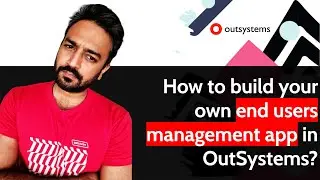 How to build your own end users management app in OutSystems?