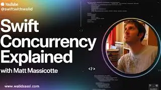 Swift Concurrency Explained with Matt Massicotte