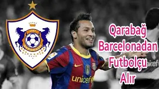 Qarabag Barcelonada Oynamis Futbolcunu Transfer edir