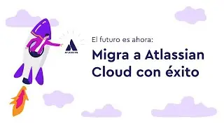 Resumen del evento: Migra a Atlassian Cloud con éxito