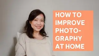 Top 5 Tips How You Can Improve Photography At Home
