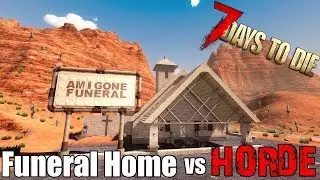 7 Days To Die - Funeral Home vs Blood Moon Horde - Alpha 17