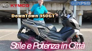 Perfetto Equilibrio tra Stile e Performance: la mia personale Recensione del Kymco Downtown 350 GT