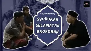 Pengertian, Maksud dan Tujuan SYUKURAN, SELAMATAN dan BROKOHAN