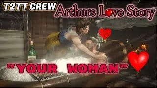 RDR2 ►T2TT CREW►►ARTHURS L💖VE STORY 💖 (Your Woman )