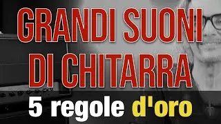5 regole d'oro per ottenere grandi suoni di chitarra