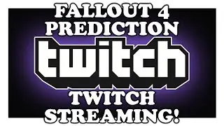 FALLOUT 4 Release Date Prediction & TWITCH STREAMING